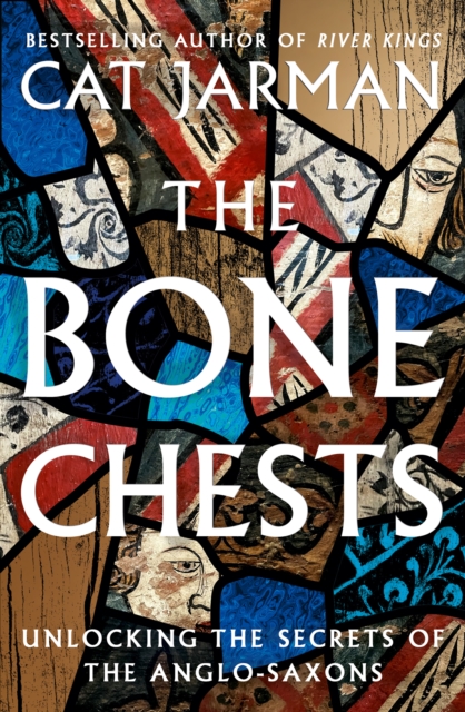 The Bone Chests : Unlocking the Secrets of the Anglo-Saxons, Hardback Book
