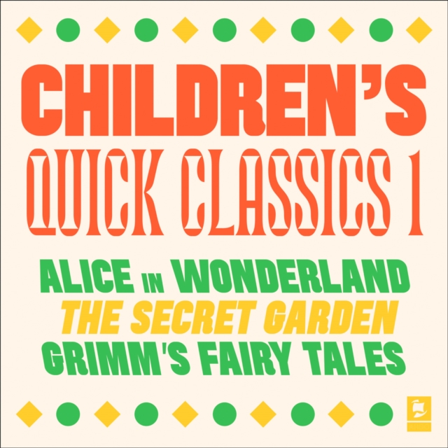 Quick Classics Collection: Children’s 1 : Alice in Wonderland, the Secret Garden, Grimm's Fairy Tales, eAudiobook MP3 eaudioBook