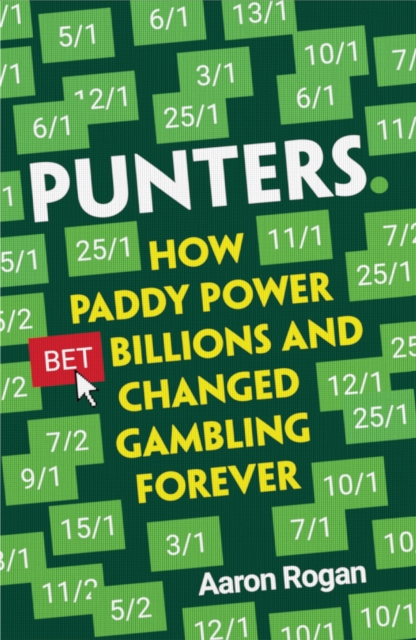 Punters : How Paddy Power Bet Billions and Changed Gambling Forever, Paperback / softback Book