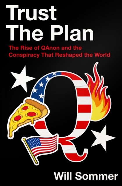 Trust the Plan : The Rise of Qanon and the Conspiracy That Reshaped the World, Hardback Book