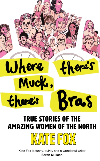 Where There's Muck, There's Bras : Lost Stories of the Amazing Women of the North, EPUB eBook