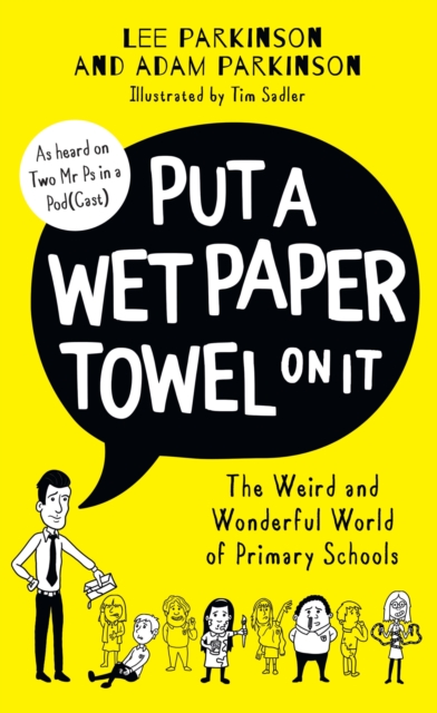 Put A Wet Paper Towel on It : The Weird and Wonderful World of Primary Schools, Hardback Book