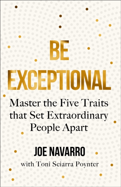 Be Exceptional : Master the Five Traits that Set Extraordinary People Apart, EPUB eBook