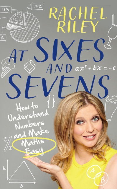At Sixes and Sevens : How to Understand Numbers and Make Maths Easy, Hardback Book