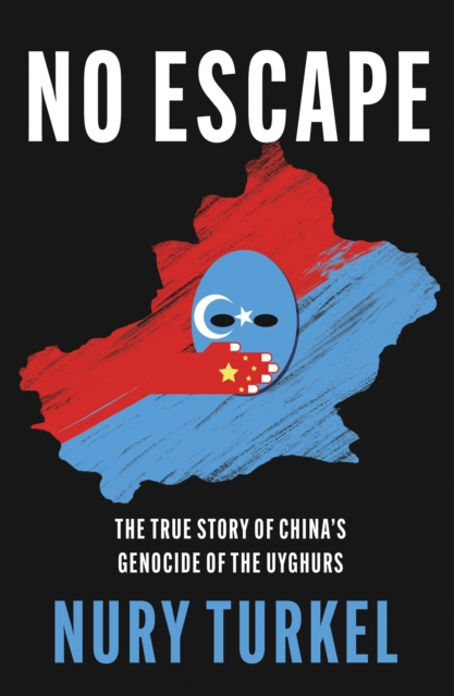 No Escape : The True Story of China’s Genocide of the Uyghurs, Hardback Book