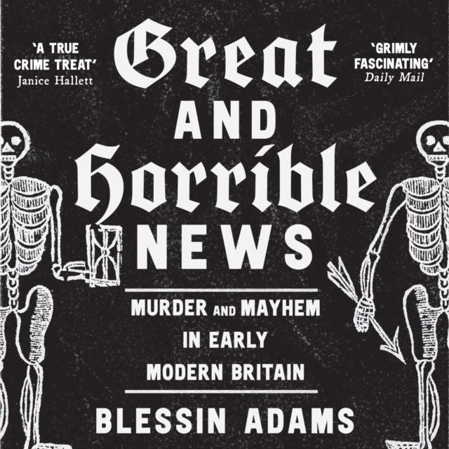 Great and Horrible News : Murder and Mayhem in Early Modern Britain, eAudiobook MP3 eaudioBook