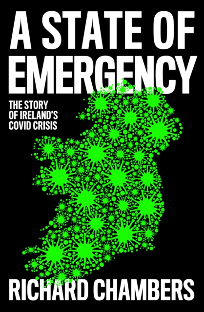 A State of Emergency : The Story of Ireland's Covid Crisis, Paperback / softback Book