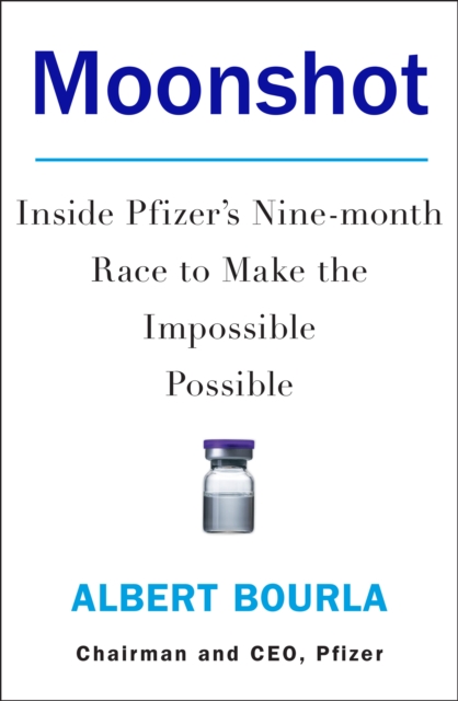 Moonshot : Inside Pfizer's Nine-month Race to Make the Impossible Possible, EPUB eBook