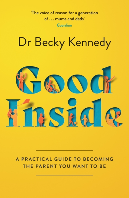 Good Inside : A Practical Guide to Becoming the Parent You Want to Be, EPUB eBook