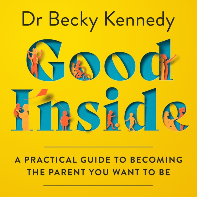 Good Inside : A Practical Guide to Becoming the Parent You Want to be, eAudiobook MP3 eaudioBook