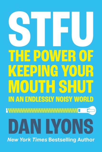 STFU : The Power of Keeping Your Mouth Shut in a World That Won’t Stop Talking, EPUB eBook