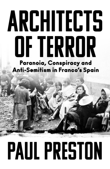 Architects of Terror : Paranoia, Conspiracy and Anti-Semitism in Franco’s Spain, Hardback Book