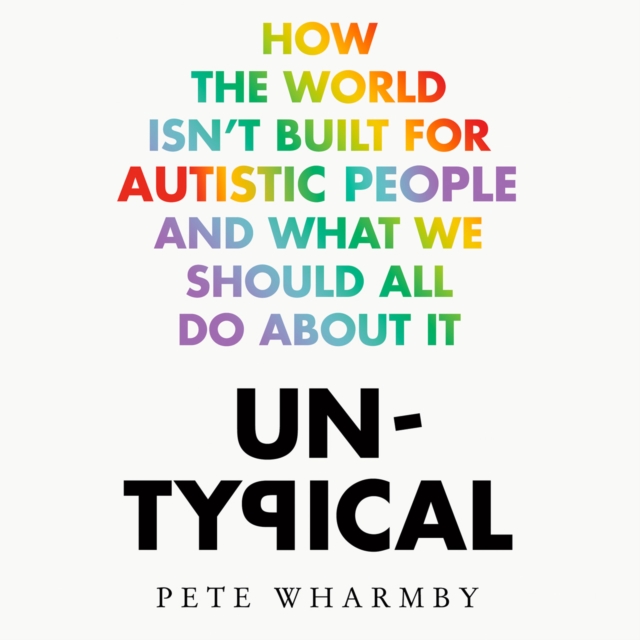 Untypical : How the world isn't built for autistic people and what we should all do about it, eAudiobook MP3 eaudioBook