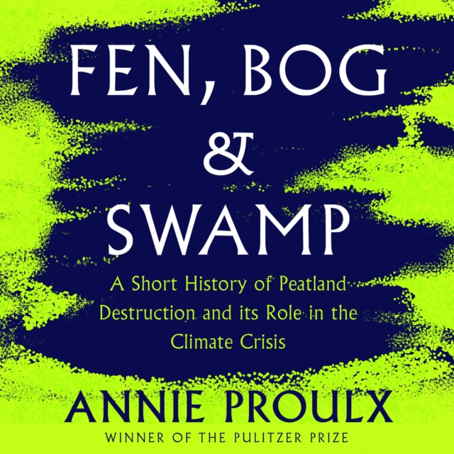 Fen, Bog and Swamp : A Short History of Peatland Destruction and its Role in the Climate Crisis, eAudiobook MP3 eaudioBook