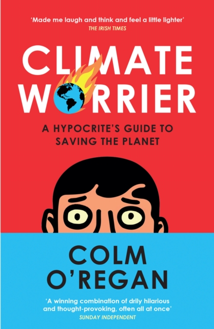 Climate Worrier : A Hypocrite’s Guide to Saving the Planet, Paperback / softback Book