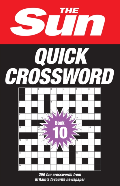 The Sun Quick Crossword Book 10 : 250 Fun Crosswords from Britain’s Favourite Newspaper, Paperback / softback Book