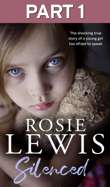 Silenced: Part 1 of 3 : The Shocking True Story of a Young Girl Too Afraid to Speak, EPUB eBook