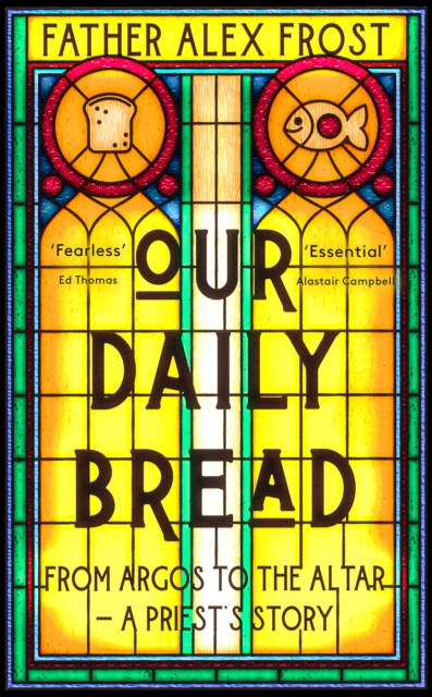 Our Daily Bread : From Argos to the Altar - a Priest's Story, Paperback / softback Book