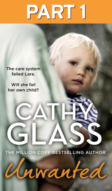 Unwanted: Part 1 of 3 : The care system failed Lara. Will she fail her own child?, EPUB eBook