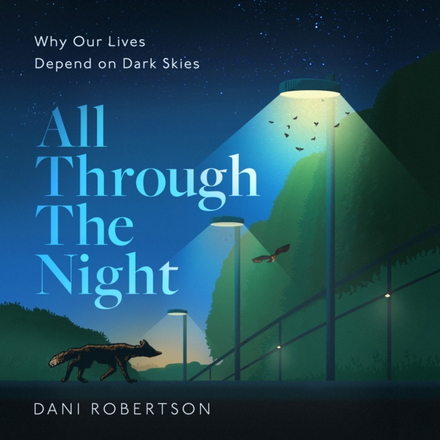 All Through the Night : Why Our Lives Depend on Dark Skies, eAudiobook MP3 eaudioBook
