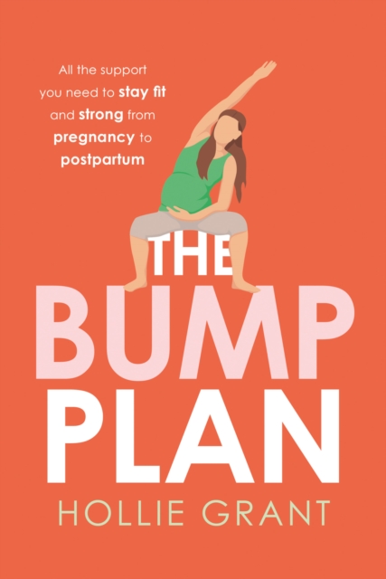The Bump Plan : All the Support You Need to Stay Fit and Strong from Pregnancy to Postpartum, Paperback / softback Book