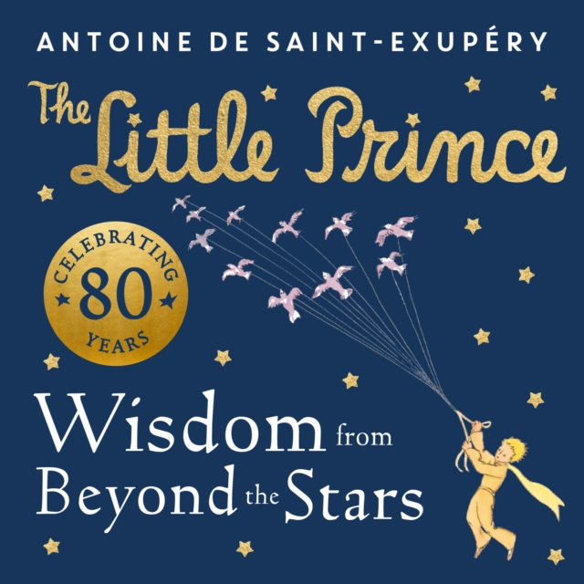 The Little Prince: Wisdom from Beyond the Stars, Hardback Book