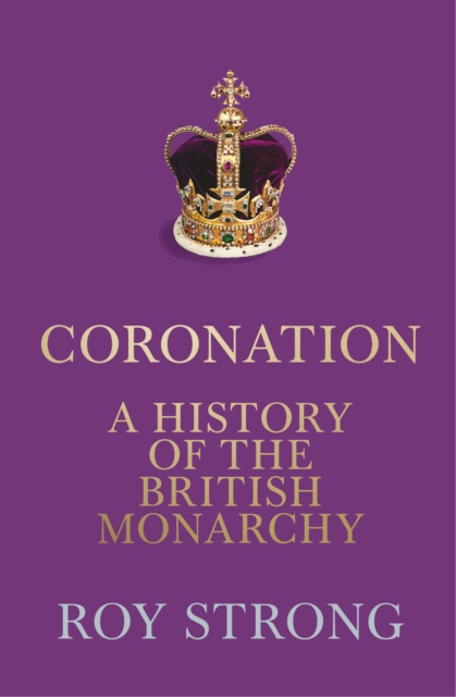 Coronation : A History of the British Monarchy, EPUB eBook