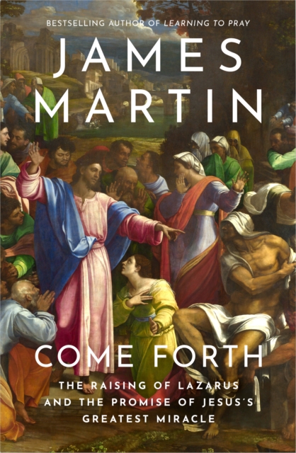 Come Forth : The Raising of Lazarus and the Promise of Jesus’s Greatest Miracle, Paperback / softback Book