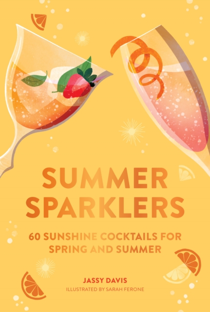 Summer Sparklers : 60 Sunshine Cocktails for Spring and Summer, EPUB eBook