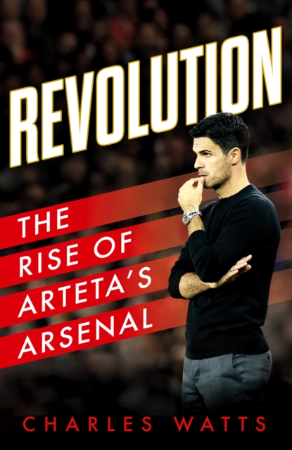 Revolution : The Rise of Arteta’s Arsenal, Hardback Book