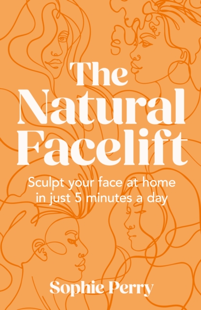 The Natural Facelift : Sculpt your face at home in just 5 minutes a day, EPUB eBook