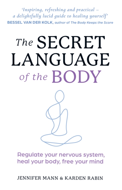 The Secret Language of the Body : Regulate Your Nervous System, Heal Your Body, Free Your Mind, Paperback / softback Book