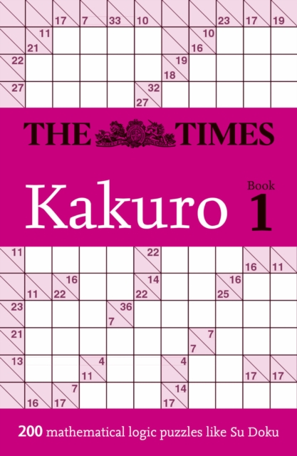The Times Kakuro Book 1 : 200 Mathematical Logic Puzzles, Paperback / softback Book