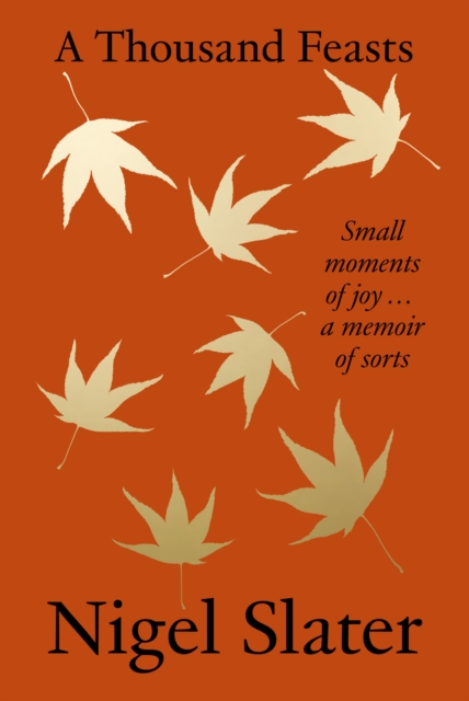 A Thousand Feasts : Small Moments of Joy ... A Memoir of Sorts, Hardback Book
