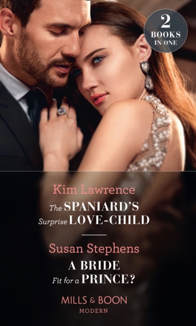 The Spaniard's Surprise Love-Child / A Bride Fit For A Prince? : The Spaniard's Surprise Love-Child / a Bride Fit for a Prince?, EPUB eBook