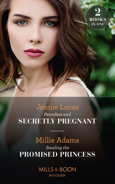 Penniless And Secretly Pregnant / Stealing The Promised Princess : Penniless and Secretly Pregnant / Stealing the Promised Princess, EPUB eBook