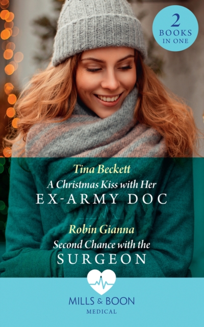 A Christmas Kiss With Her Ex-Army Doc / Second Chance With The Surgeon : A Christmas Kiss with Her Ex-Army DOC / Second Chance with the Surgeon, EPUB eBook
