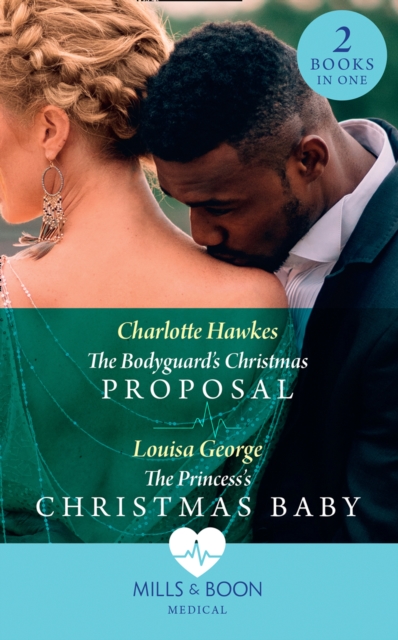 The Bodyguard's Christmas Proposal / The Princess's Christmas Baby : The Bodyguard's Christmas Proposal (Royal Christmas at Seattle General) / the Princess's Christmas Baby (Royal Christmas at Seattle, EPUB eBook