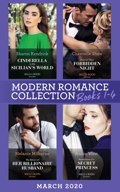 Modern Romance March 2020 Books 1-4 : Cinderella in the Sicilian's World / Proof of Their Forbidden Night / the Return of Her Billionaire Husband / Revelations of a Secret Princess, EPUB eBook
