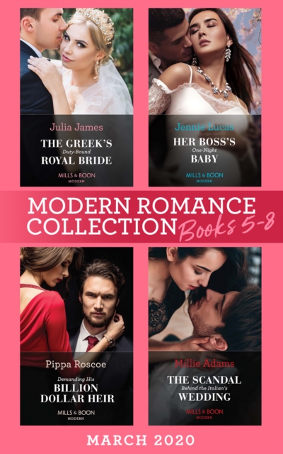 Modern Romance March 2020 Books 5-8 : The Greek's Duty-Bound Royal Bride / Her Boss's One-Night Baby / Demanding His Billion-Dollar Heir / the Scandal Behind the Italian's Wedding, EPUB eBook