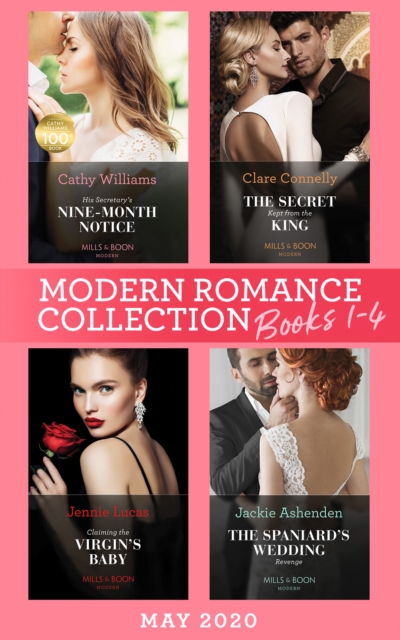 Modern Romance May 2020 Books 1-4 : His Secretary's Nine-Month Notice / the Secret Kept from the King / Claiming the Virgin's Baby / the Spaniard's Wedding Revenge, EPUB eBook