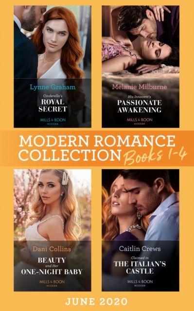 Modern Romance June 2020 Books 1-4 : Cinderella's Royal Secret / His Innocent's Passionate Awakening / Beauty and Her One-Night Baby / Claimed in the Italian's Castle, EPUB eBook