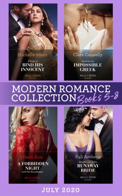 Modern Romance July Books 5-8 : A Baby to Bind His Innocent (the Sicilian Marriage Pact) / Hired by the Impossible Greek / a Forbidden Night with the Housekeeper / Revelations of His Runaway Bride, EPUB eBook