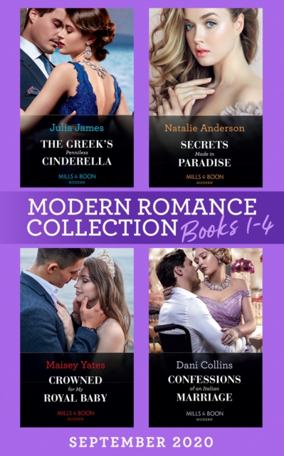 Modern Romance September 2020 Books 1-4 : The Greek's Penniless Cinderella / Secrets Made in Paradise / Crowned for My Royal Baby / Confessions of an Italian Marriage, EPUB eBook