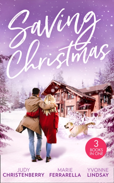 Saving Christmas : Snowbound with Mr Right (Mistletoe & Marriage) / Coming Home for Christmas / the Christmas Baby Bonus, EPUB eBook