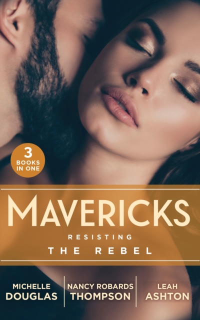 Mavericks: Resisting The Rebel : The Rebel and the Heiress (the Wild Ones) / Falling for Fortune / Why Resist a Rebel?, EPUB eBook