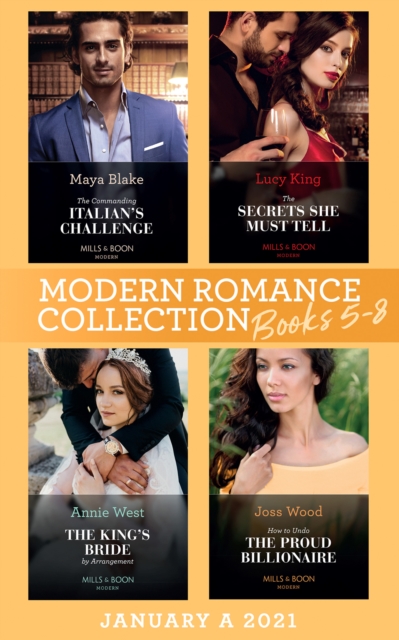 Modern Romance January 2021 A Books 5-8 : The Commanding Italian's Challenge / the Secrets She Must Tell / the King's Bride by Arrangement / How to Undo the Proud Billionaire, EPUB eBook