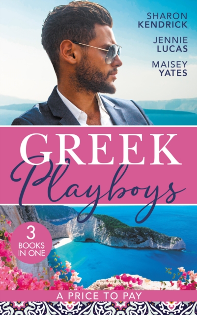 Greek Playboys: A Price To Pay : The Greek's Bought Bride (Penniless Brides for Billionaires) / the Consequence of His Vengeance / the Greek's Nine-Month Redemption, EPUB eBook