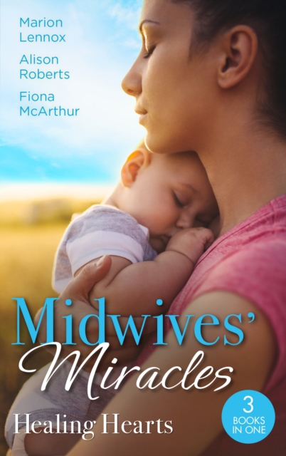 Midwives' Miracles: Healing Hearts : Meant-To-Be Family / Always the Midwife / Healed by the Midwife's Kiss, EPUB eBook