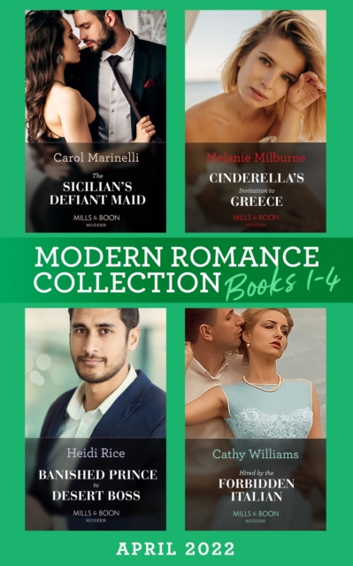 Modern Romance April 2022 Books 1-4 : The Sicilian's Defiant Maid / Cinderella's Invitation to Greece / Banished Prince to Desert Boss / Hired by the Forbidden Italian, EPUB eBook